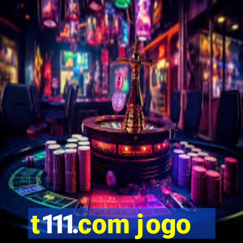 t111.com jogo